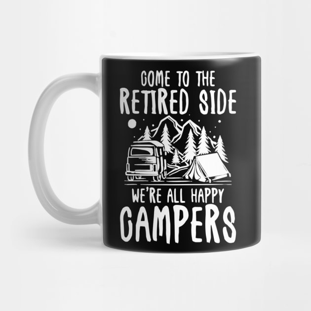 Come To The Retired Side We're All Happy Campers - Camping by AngelBeez29